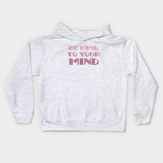 be kind to your mind Kids Hoodie by BoogieCreates